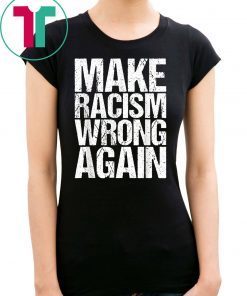 Mens Make Racism Wrong Again Shirt