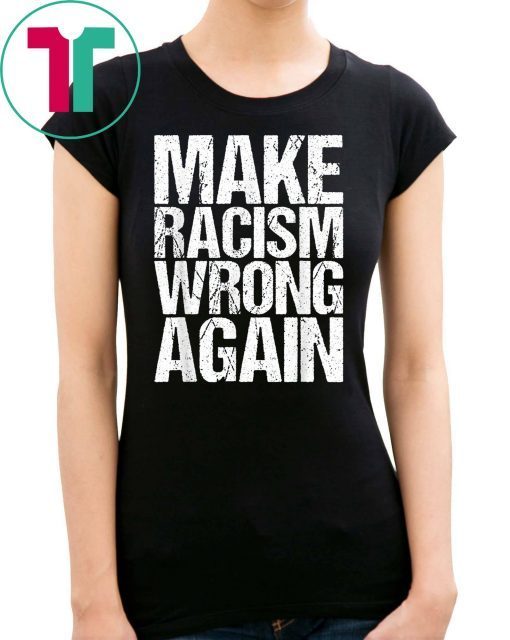 Mens Make Racism Wrong Again Shirt