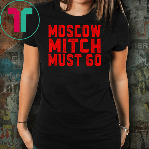 Moscow Mitch Must Go Mitch McConnell Russia Traitor Treason T-Shirt