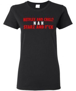 Netflex And Chill Nah Starz And Fuck Ladies Women T-Shirt