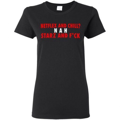 Netflex And Chill Nah Starz And Fuck Ladies Women T-Shirt