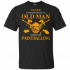 Never Underestimate An Old Man Who Loves Paintballing T-Shirt