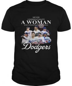 Never underestimate a woman who understands Baseball and love Dodgers shirt