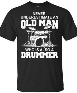 Never underestimate an old man who is also a drummer shirt