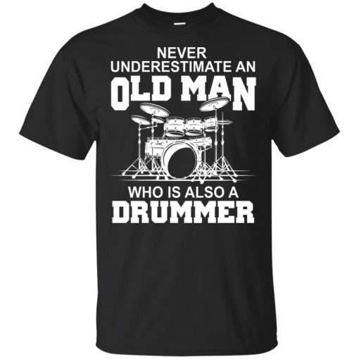 Never underestimate an old man who is also a drummer shirt