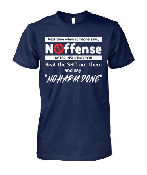 Next time when someone says no offense after insulting you shirts