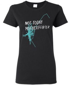 Not Today Motherfucker Ladies Women T-Shirt