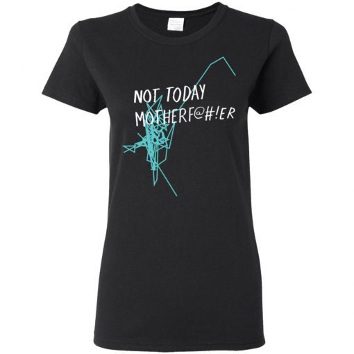 Not Today Motherfucker Ladies Women T-Shirt