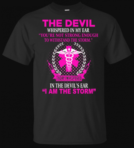 Nurse Devil Whispered in My Ear I'm The Storm T-Shirt