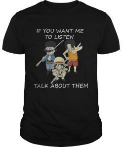 One Piece Sabo Luffy and Ace if you want me to listen talk about them shirt