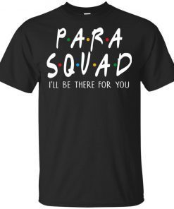 Para squad ill be there for you hoodie, ls, t shirt