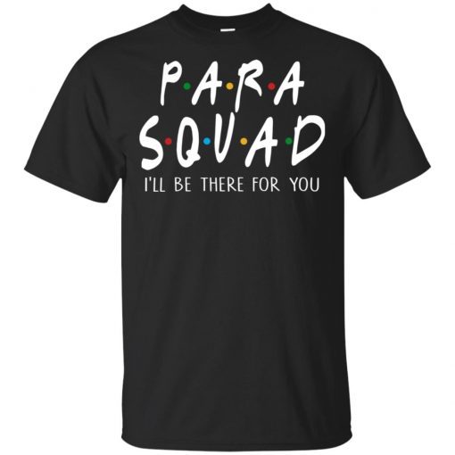 Para squad ill be there for you hoodie, ls, t shirt
