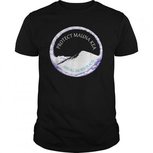Protect Mauna Kea And All Sacred Places Top Gift T-Shirt