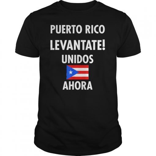 Puerto Rico Levantate Unidos Ahora Puerto Rico Flag T-Shirt