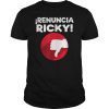 Renuncia Ricky Puerto Rico Politics Shirt by DOTC shirt
