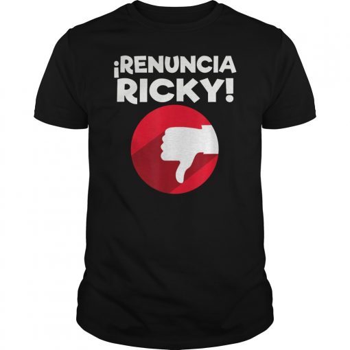 Renuncia Ricky Puerto Rico Politics Shirt by DOTC shirt