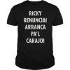 Ricky Renuncia Arranca Pa'l Carajo Gift Tee Shirt