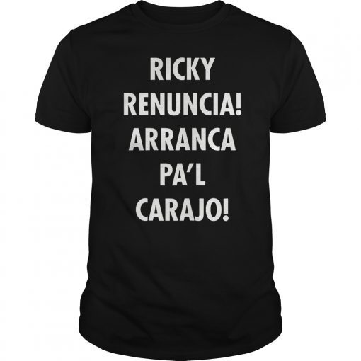 Ricky Renuncia Arranca Pa'l Carajo Gift Tee Shirt