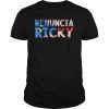 Ricky Renuncia T-Shirt Puerto Rico For Puerto Ricans T-Shirt