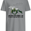 Ride a horse and into the forest I go to lose my mind and find my soul shirts