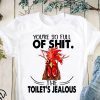 Rooster you’re so full of shit the toilet’s jealous chicken shirt