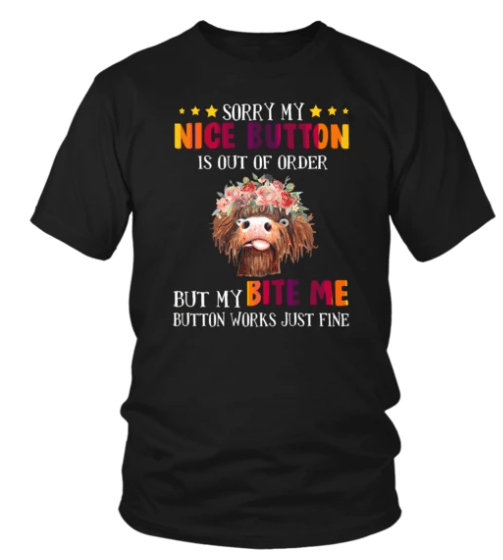 SLOTH SORRY MY NICE BUTTON IS OUT OF ORDER BUT MY BITE ME BUTTON WORKS JUST FINE T-SHIRT