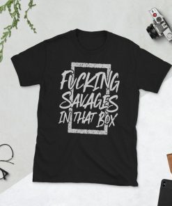 Savages in The Box T Shirt Savages Yankees-Men T Shirt Fuk Savages in The Box Shirts Unisex T-Shirt.