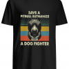 Save a pitbull euthanize a dog fighter vintage shirt