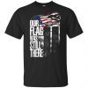 September 11 Our flag was still there shirt