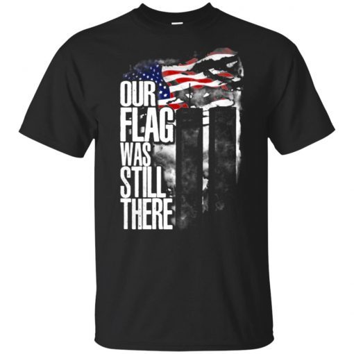 September 11 Our flag was still there shirt