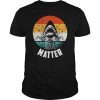 Shark Lives Matter Awareness Shirt for The Week T-Shirt
