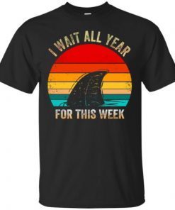 Shark Week I Wait All Year For This Week shirt