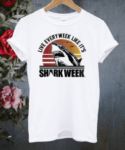 Shark Week Live Every Week Like It’s T-shirt