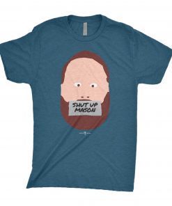 Shut Up Mason T-Shirt
