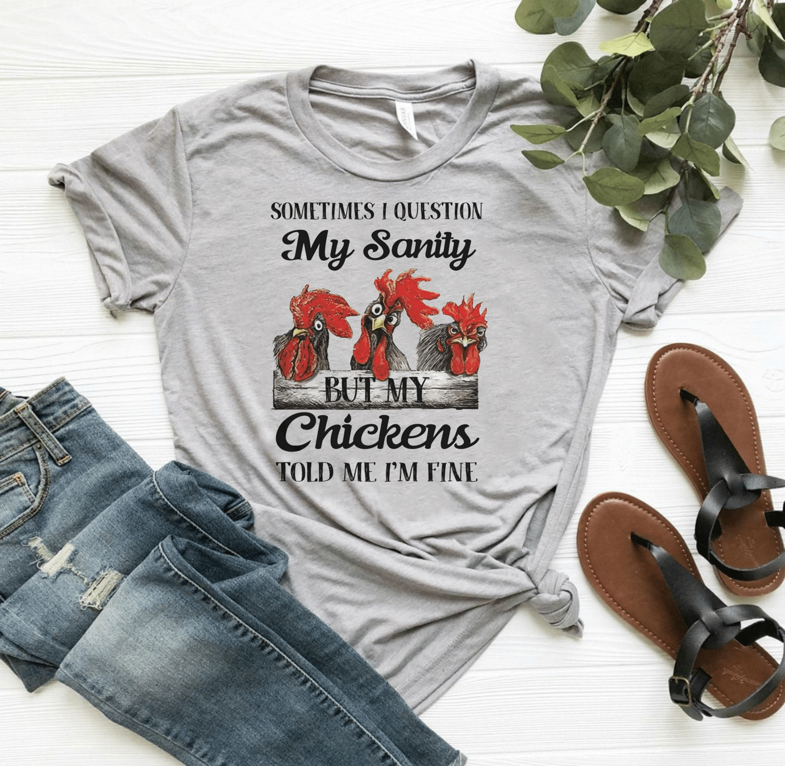 Sometimes I Question My Sanity But My Chickens Told Me I’m Fine Shirts Sometimes I Question My Sanity But My Chickens Told Me I’m Fine Shirt