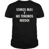 Somos Mas y No Tenemos Miedo T-Shirt