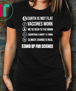 Stand Up for Science T Shirt Earth is not flat vaccines work Classic Gift T-Shirt