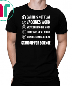 Stand Up for Science T Shirt Earth is not flat vaccines work Classic Gift T-Shirt