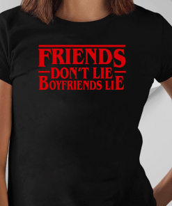 Stranger Things friends dont lie boyfriend lie Shirts