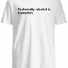 Technically Alcohol Is A Solution shirt