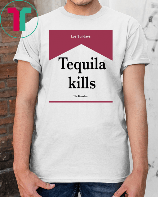 Tequila Kills Shirt