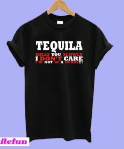 Tequila Kills You Slowly T-shirt