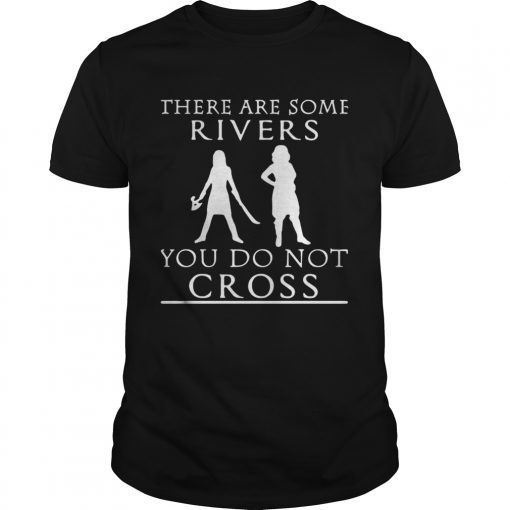 There are some rivers you do not cross shirt
