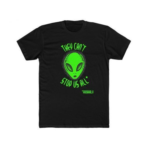 They Can't Stop Us All Probably Alien Funny Area 51 Shirt Men's Cotton Crew Tee