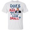 Trump Does This Ass Make My Country Look Small Shirt