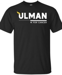 Ulman 4k For Cance shirt