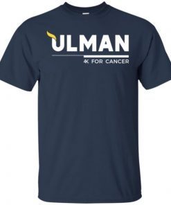 Ulman 4k For Cance shirts