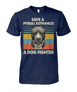 Vintage save a pitbull euthanize a dog fighter shirt