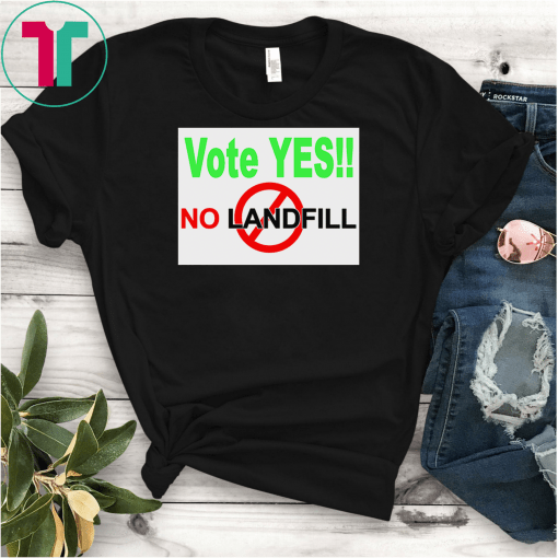 Vote Yes No Landfill Shirt