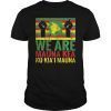 WE ARE Mauna Kea Save Beautiful Island of Hawaii Gift Tee Shirt